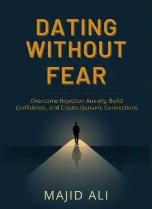 Dating Without Fear: How to Overcome Dating Anxiety and Find Love Without Fear