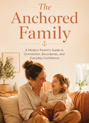 The Anchored Family: A Modern Parenting Guide